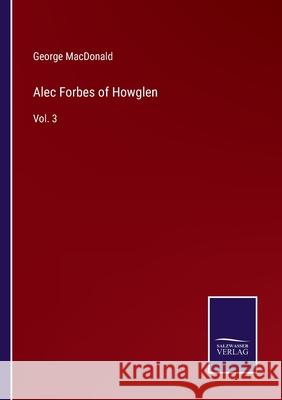 Alec Forbes of Howglen: Vol. 3 George MacDonald 9783752586961