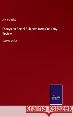 Essays on Social Subjects from Saturday Review: Second series Anne Mozley 9783752588279