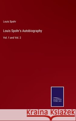 Louis Spohr's Autobiography: Vol. 1 and Vol. 2 Louis Spohr 9783752588958 Salzwasser-Verlag