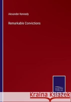 Remarkable Convictions Alexander Kennedy 9783752589467