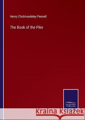 The Book of the Pike Henry Cholmondeley-Pennell 9783752589788