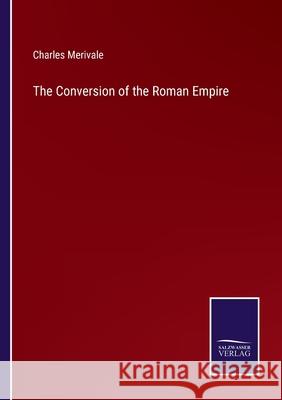 The Conversion of the Roman Empire Charles Merivale 9783752589986 Salzwasser-Verlag