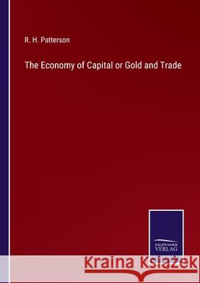 The Economy of Capital or Gold and Trade R H Patterson 9783752590067 Salzwasser-Verlag