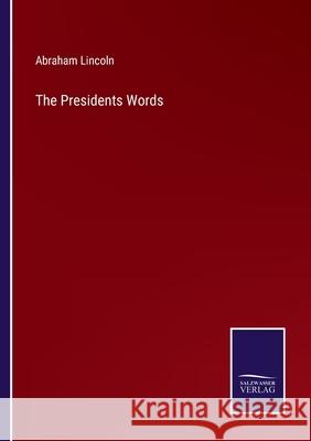 The Presidents Words Abraham Lincoln 9783752590463 Salzwasser-Verlag