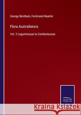 Flora Australiensis: Vol. 2 Leguminosae to Combretaceae George Bentham, Ferdinand Mueller 9783752590982 Salzwasser-Verlag