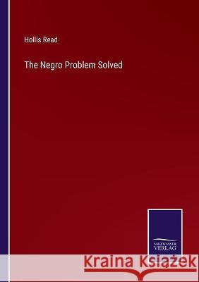The Negro Problem Solved Hollis Read 9783752591606