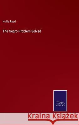 The Negro Problem Solved Hollis Read 9783752591613