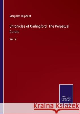 Chronicles of Carlingford. The Perpetual Curate: Vol. 2 Margaret Oliphant 9783752591828 Salzwasser-Verlag