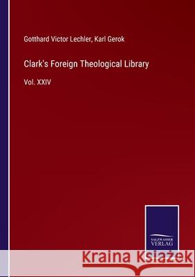 Clark's Foreign Theological Library: Vol. XXIV Gotthard Victor Lechler, Karl Gerok 9783752591842