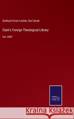 Clark's Foreign Theological Library: Vol. XXIV Gotthard Victor Lechler, Karl Gerok 9783752591859