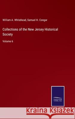 Collections of the New Jersey Historical Society: Volume 6 William A Whitehead, Samuel H Congar 9783752591873 Salzwasser-Verlag