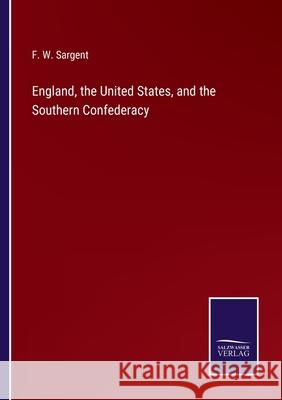 England, the United States, and the Southern Confederacy F W Sargent 9783752591903 Salzwasser-Verlag