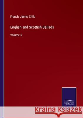 English and Scottish Ballads: Volume 5 Francis James Child 9783752591927 Salzwasser-Verlag