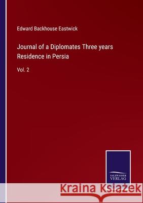 Journal of a Diplomates Three years Residence in Persia: Vol. 2 Edward Backhouse Eastwick 9783752592344