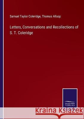 Letters, Conversations and Recollections of S. T. Coleridge Samuel Taylor Coleridge, Thomas Allsop 9783752592429 Salzwasser-Verlag