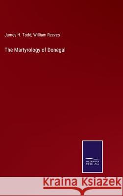 The Martyrology of Donegal James H Todd, William Reeves 9783752593136 Salzwasser-Verlag