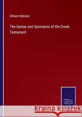 The Syntax and Synonyms of the Greek Testament William Webster 9783752593303