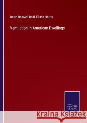 Ventilation in American Dwellings David Boswell Reid, Elisha Harris 9783752593488 Salzwasser-Verlag