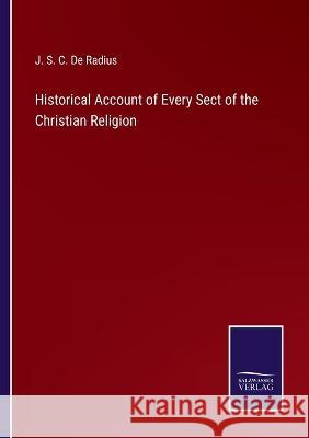 Historical Account of Every Sect of the Christian Religion J S C de Radius 9783752594003