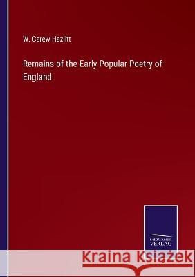 Remains of the Early Popular Poetry of England W Carew Hazlitt 9783752594645