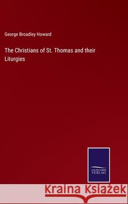 The Christians of St. Thomas and their Liturgies George Broadley Howard 9783752594973 Salzwasser-Verlag