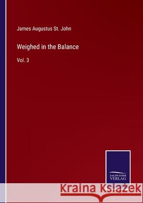 Weighed in the Balance: Vol. 3 James Augustus St John 9783752595529 Salzwasser-Verlag