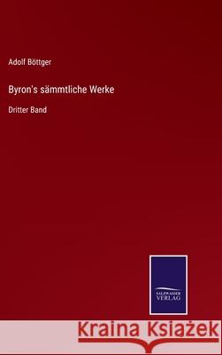 Byron's sämmtliche Werke: Dritter Band Adolf Böttger 9783752596458