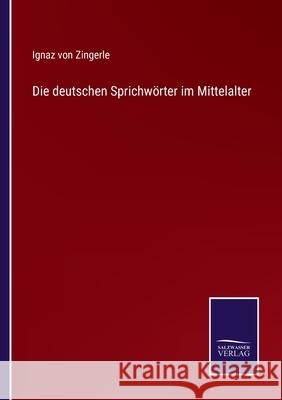 Die deutschen Sprichwörter im Mittelalter Ignaz Von Zingerle 9783752597363 Salzwasser-Verlag