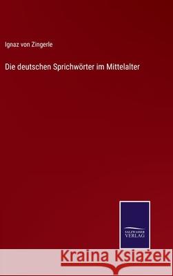 Die deutschen Sprichwörter im Mittelalter Ignaz Von Zingerle 9783752597370 Salzwasser-Verlag