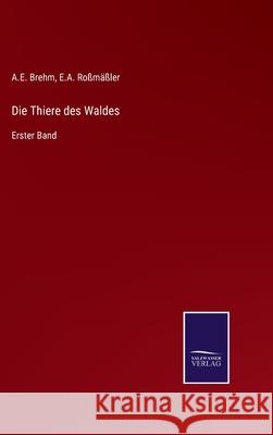 Die Thiere des Waldes: Erster Band Ro A. E. Brehm 9783752597813 Salzwasser-Verlag