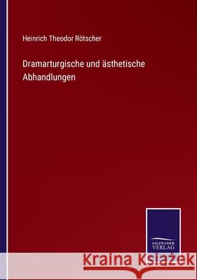 Dramarturgische und ästhetische Abhandlungen Heinrich Theodor Rötscher 9783752597943 Salzwasser-Verlag