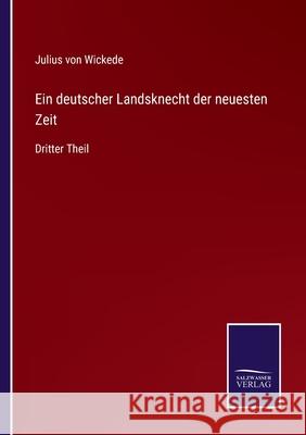 Ein deutscher Landsknecht der neuesten Zeit: Dritter Theil Julius Von Wickede 9783752597981 Salzwasser-Verlag