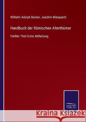 Handbuch der Römischen Alterthümer: Fünfter Theil Erste Abtheilung Marquardt, Joachim 9783752598667