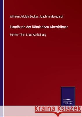 Handbuch der Römischen Alterthümer: Fünfter Theil Erste Abtheilung Marquardt, Joachim 9783752598667