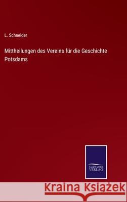Mittheilungen des Vereins für die Geschichte Potsdams Schneider, L. 9783752599398 Salzwasser-Verlag