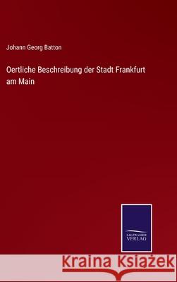 Oertliche Beschreibung der Stadt Frankfurt am Main Johann Georg Batton 9783752599510