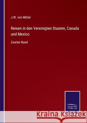 Reisen in den Vereinigten Staaten, Canada und Mexico: Zweiter Band J W Von Müller 9783752599763 Salzwasser-Verlag