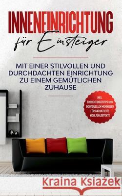 Inneneinrichtung für Einsteiger: Mit einer stilvollen und durchdachten Einrichtung zu einem gemütlichen Zuhause - inkl. Einrichtungstipps und individu Martens, Antje 9783752603002