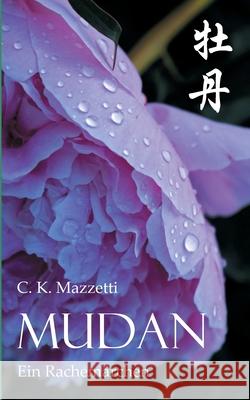 Mudan: Ein Rachemärchen C K Mazzetti 9783752603460 Books on Demand