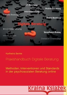 Praxishandbuch Digitale Beratung: Methoden, Interventionen und Standards in der psychosozialen Beratung online Karlheinz Benke 9783752603576 Books on Demand