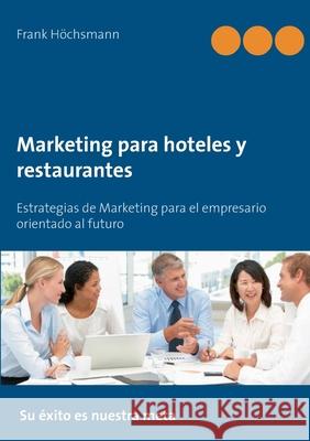 Marketing para hoteles y restaurantes: Estrategias de Marketing para el empresario orientado al futuro H 9783752603606 Books on Demand