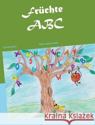 Früchte ABC: Pflück dir eine Geschichte Wenzel, Roswitha 9783752603620 Books on Demand