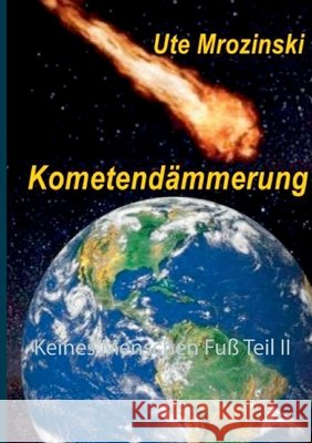 Keines Menschen Fuß Teil II: Kometendämmerung Mrozinski, Ute 9783752604115 Books on Demand