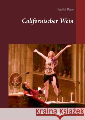 Californischer Wein: Ein amerikanischer Hymnus Patrick Rabe 9783752604658