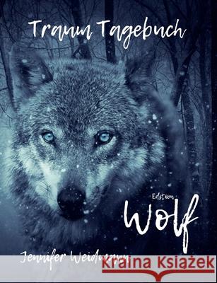 Traum-Tagebuch: Edition Wolf Jennifer Weidmann 9783752605662 Books on Demand