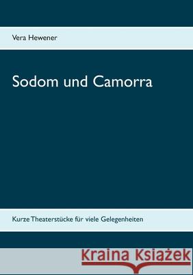 Sodom und Camorra: Kurze Theaterstücke für viele Gelegenheiten Vera Hewener 9783752606386 Books on Demand