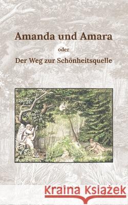 Amanda und Amara: oder der Weg zur Schönheitsquelle Kardelke, Klaus 9783752607659 Books on Demand