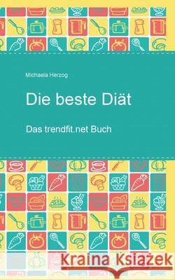 Die beste Diät: Das trendfit.net Buch Herzog, Michaela 9783752607758