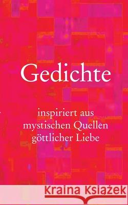 Gedichte: inspiriert aus mystischen Quellen g Daniel Ladinsky Ekkehard Ortmann 9783752607987