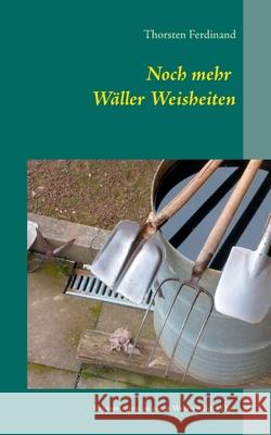 Noch mehr Wäller Weisheiten: Erinnerungen an einen Westerwälder Opa Ferdinand, Thorsten 9783752608151 Books on Demand